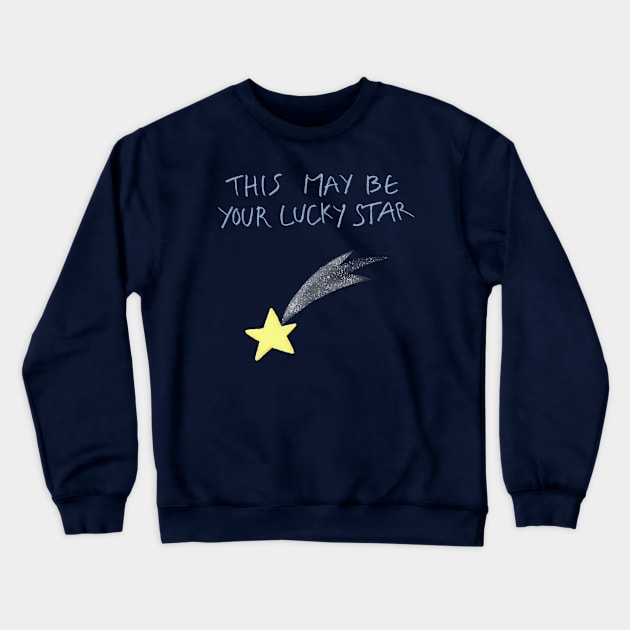 THIS MAY BE YOUR LUCKY STAR Crewneck Sweatshirt by luckyssstar